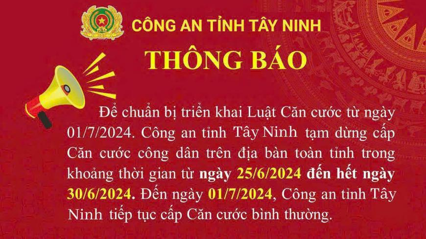 Thông báo tạm dừng thu nhận hồ sơ cấp Căn cước công dân gắn chíp điện tử trên địa bàn tỉnh Tây Ninh